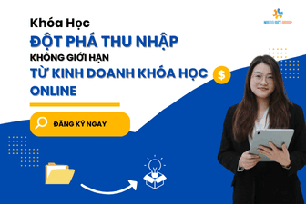 ĐỘT PHÁ THU NHẬP KHÔNG GIỚI HẠN TỪ KINH DOANH KHÓA HỌC ONLINE